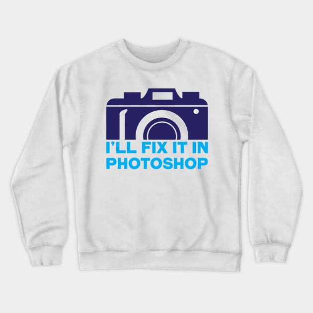 I'll fix it in photoshop Crewneck Sweatshirt by adcastaway